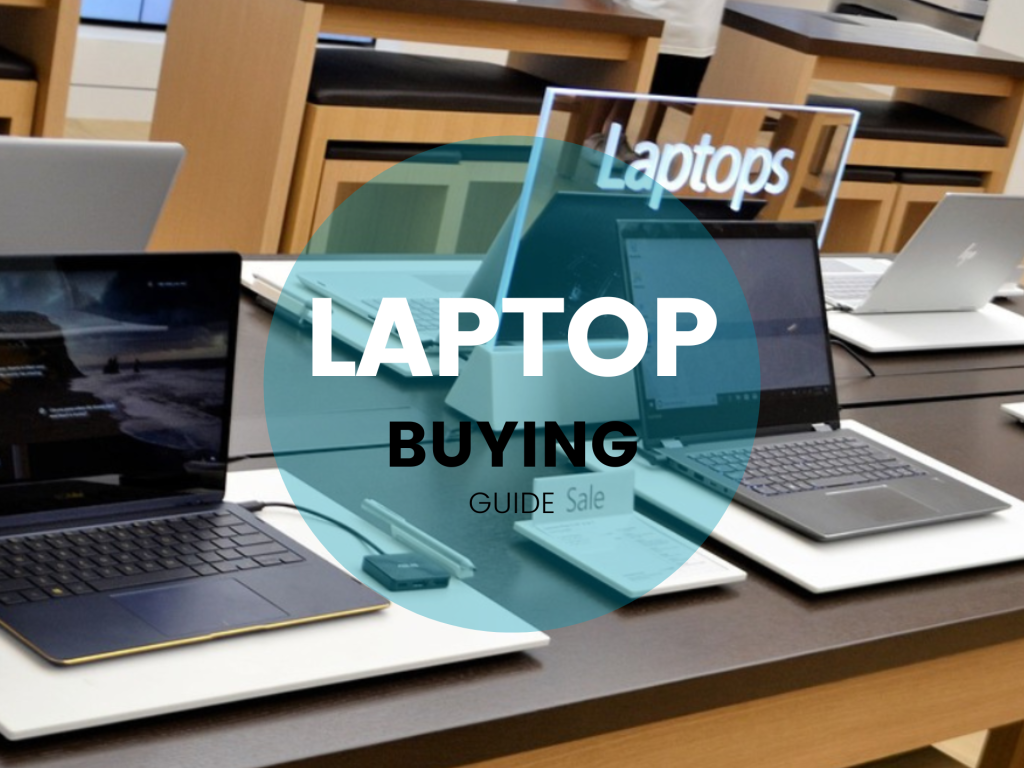 Laptop Buying Guide – How to buy a laptop that suits your needs