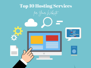 Read more about the article The Top 10 Hosting Services for Your Website